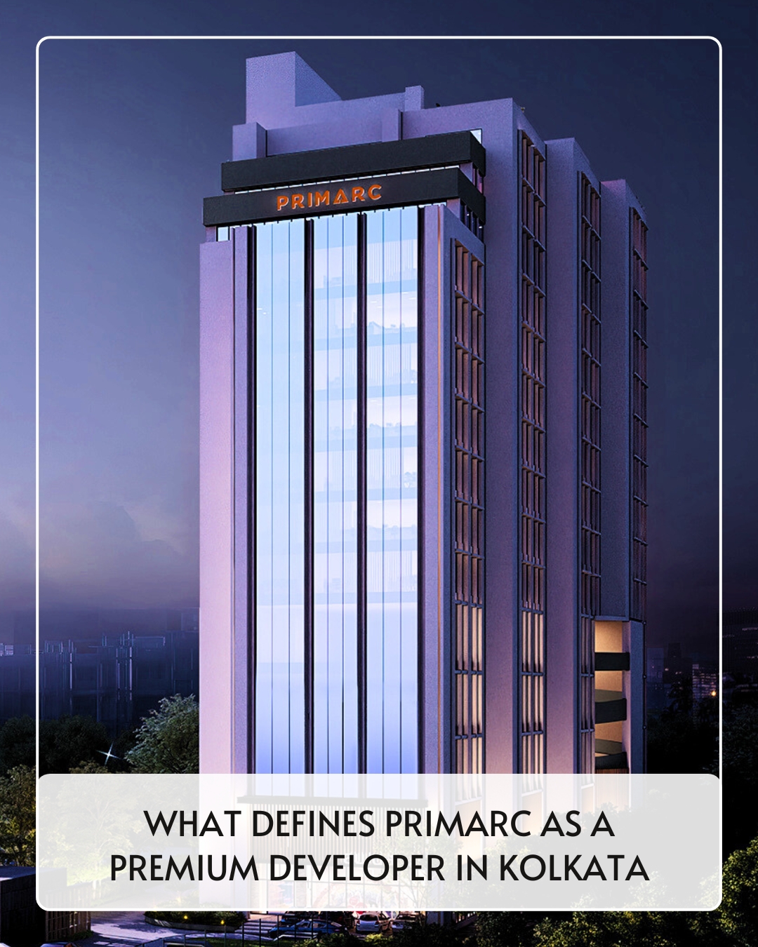 What Defines Primarc as a Premium Developer in Kolkata: A Discussion